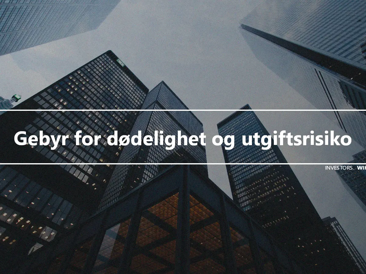 Gebyr for dødelighet og utgiftsrisiko