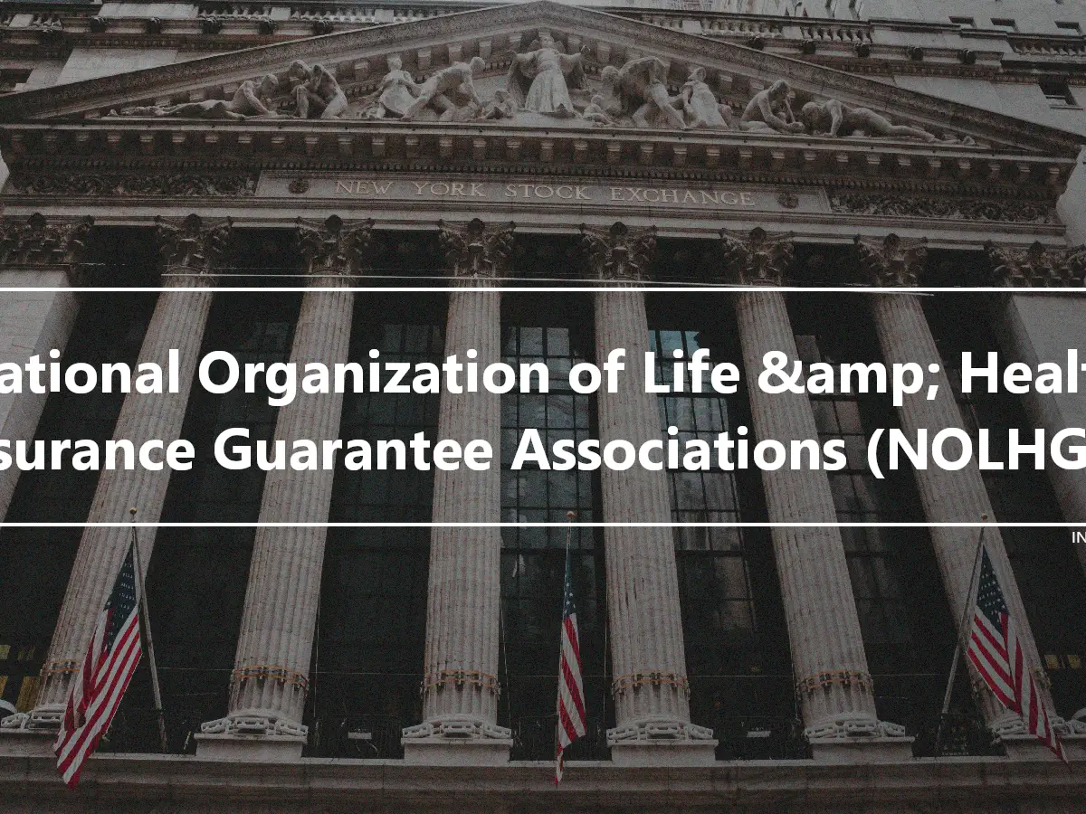 National Organization of Life &amp; Health Insurance Guarantee Associations (NOLHGA)