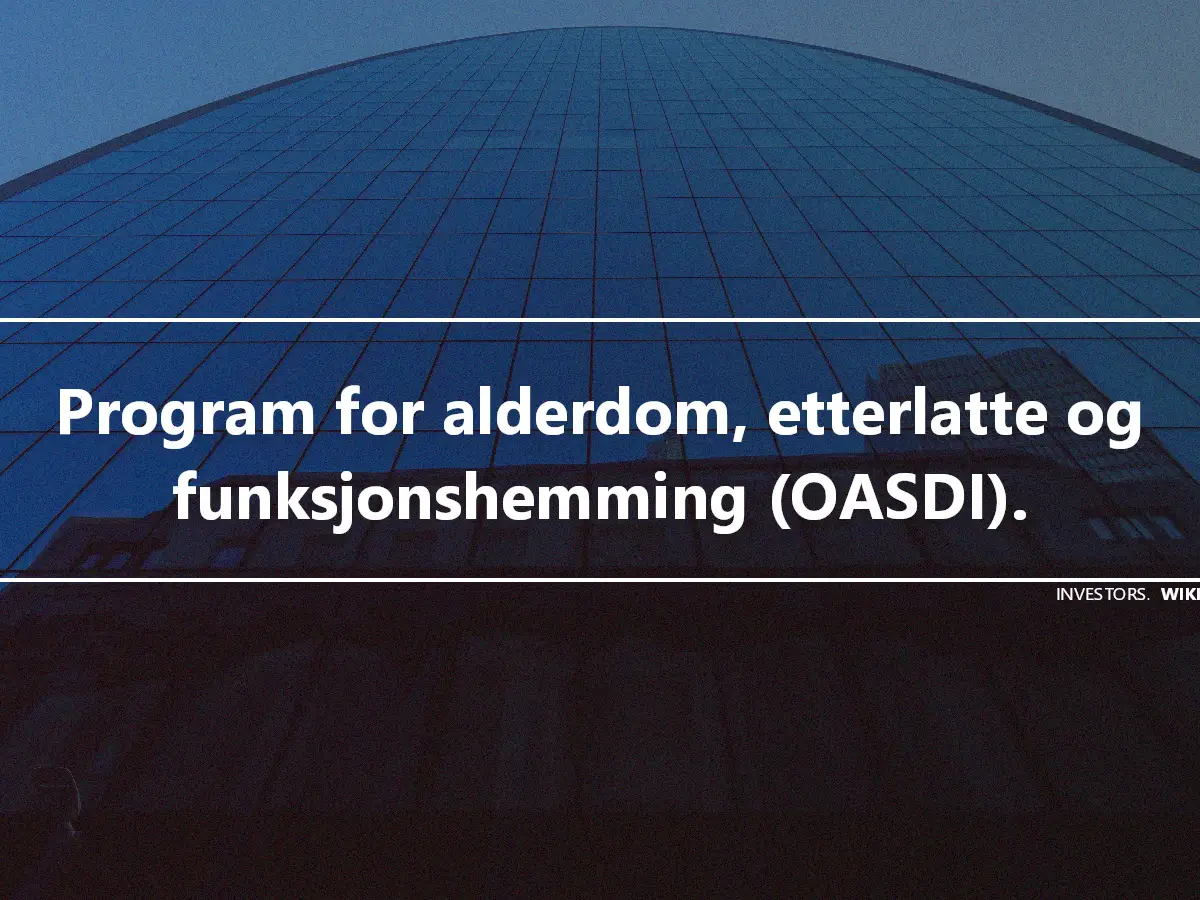 Program for alderdom, etterlatte og funksjonshemming (OASDI).