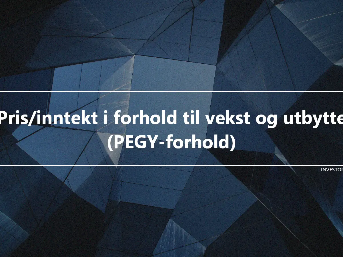 Pris/inntekt i forhold til vekst og utbytte (PEGY-forhold)