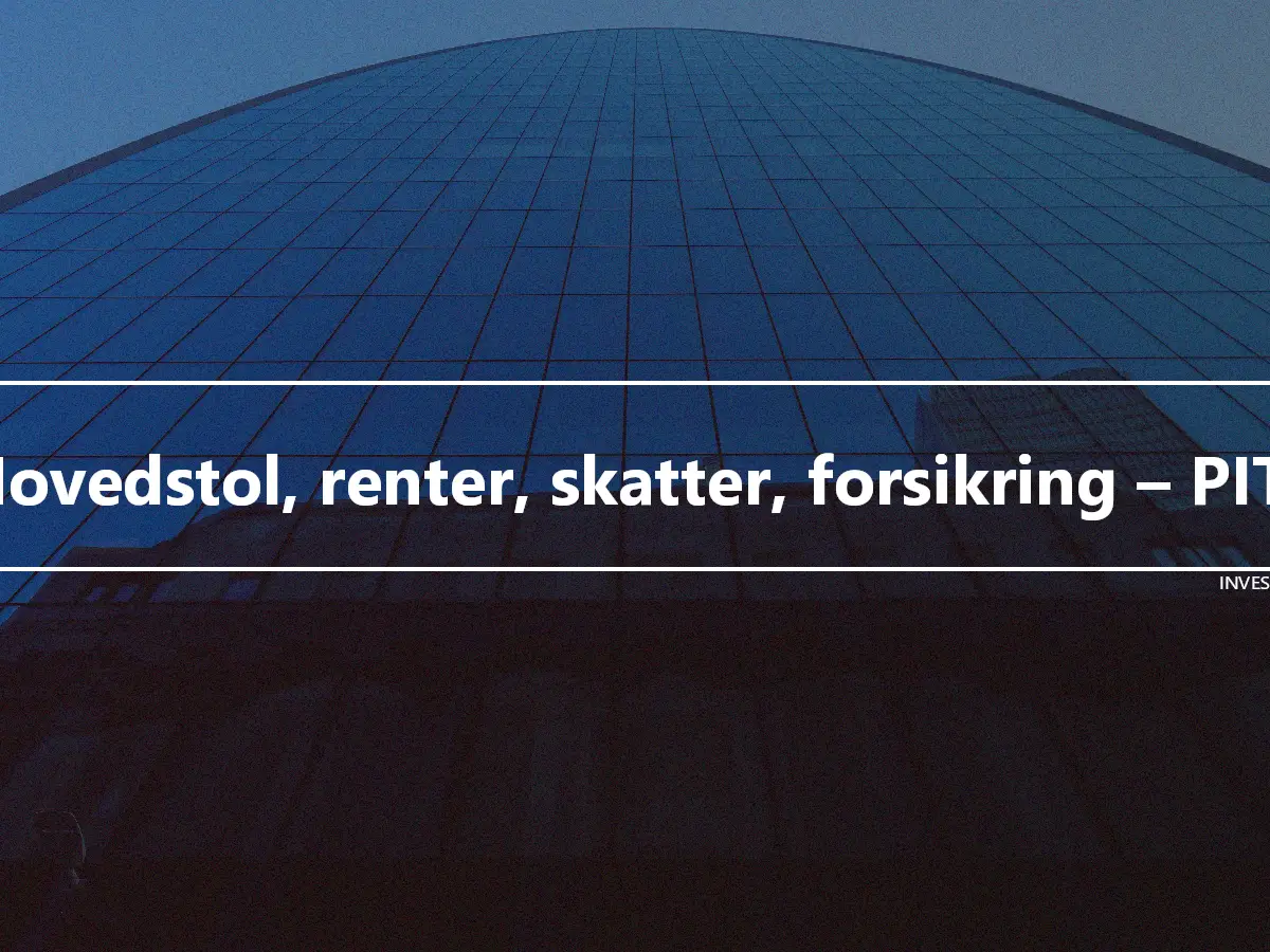 Hovedstol, renter, skatter, forsikring – PITI