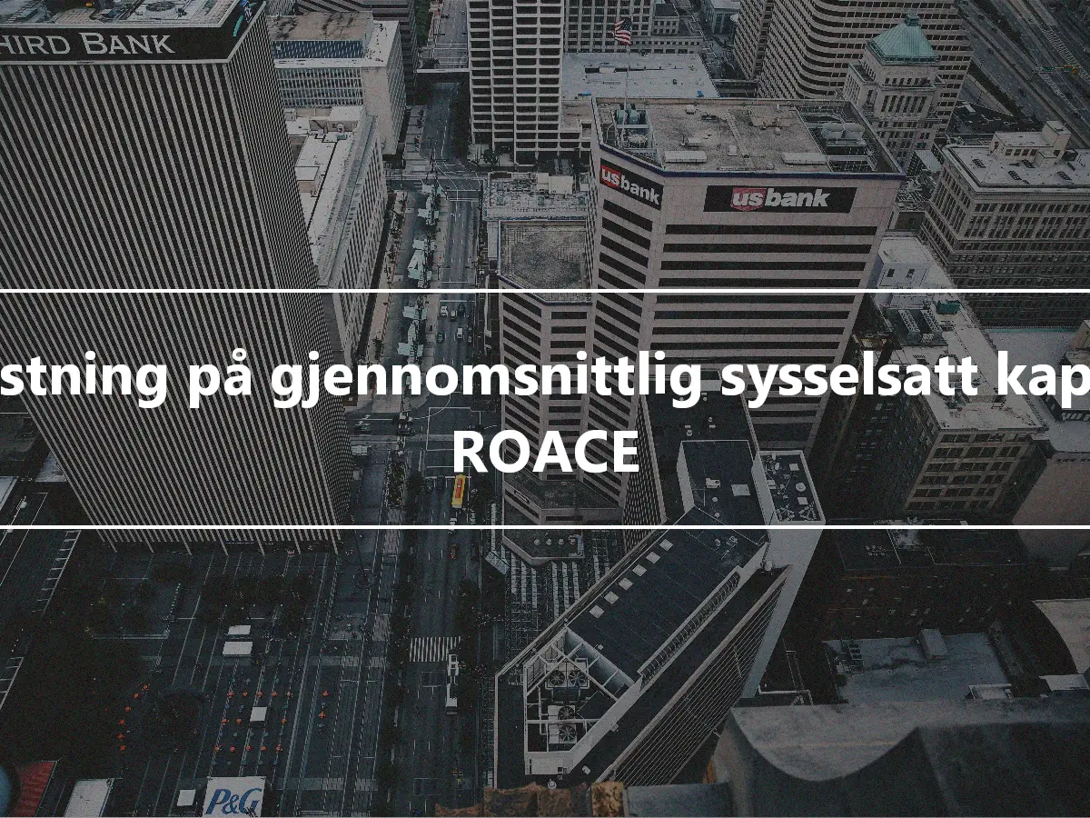 Avkastning på gjennomsnittlig sysselsatt kapital – ROACE