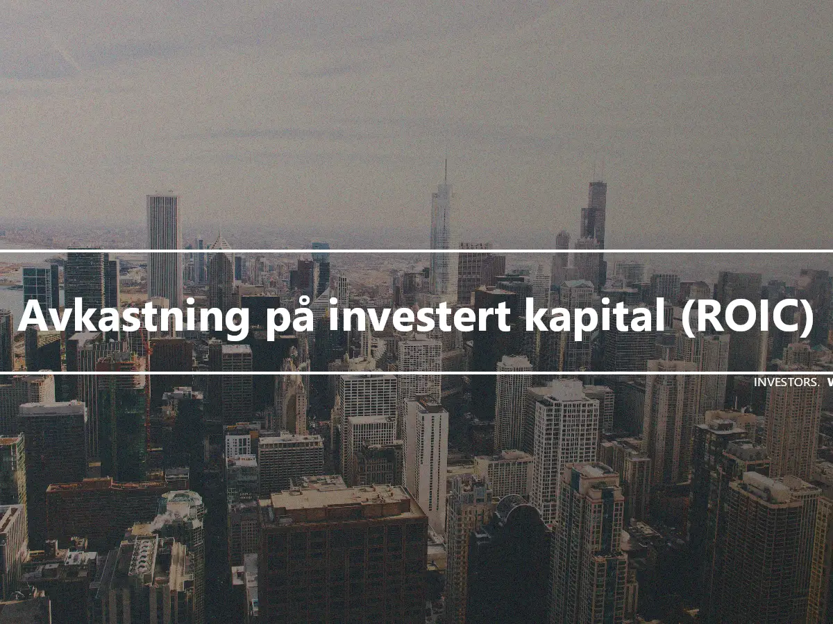 Avkastning på investert kapital (ROIC)