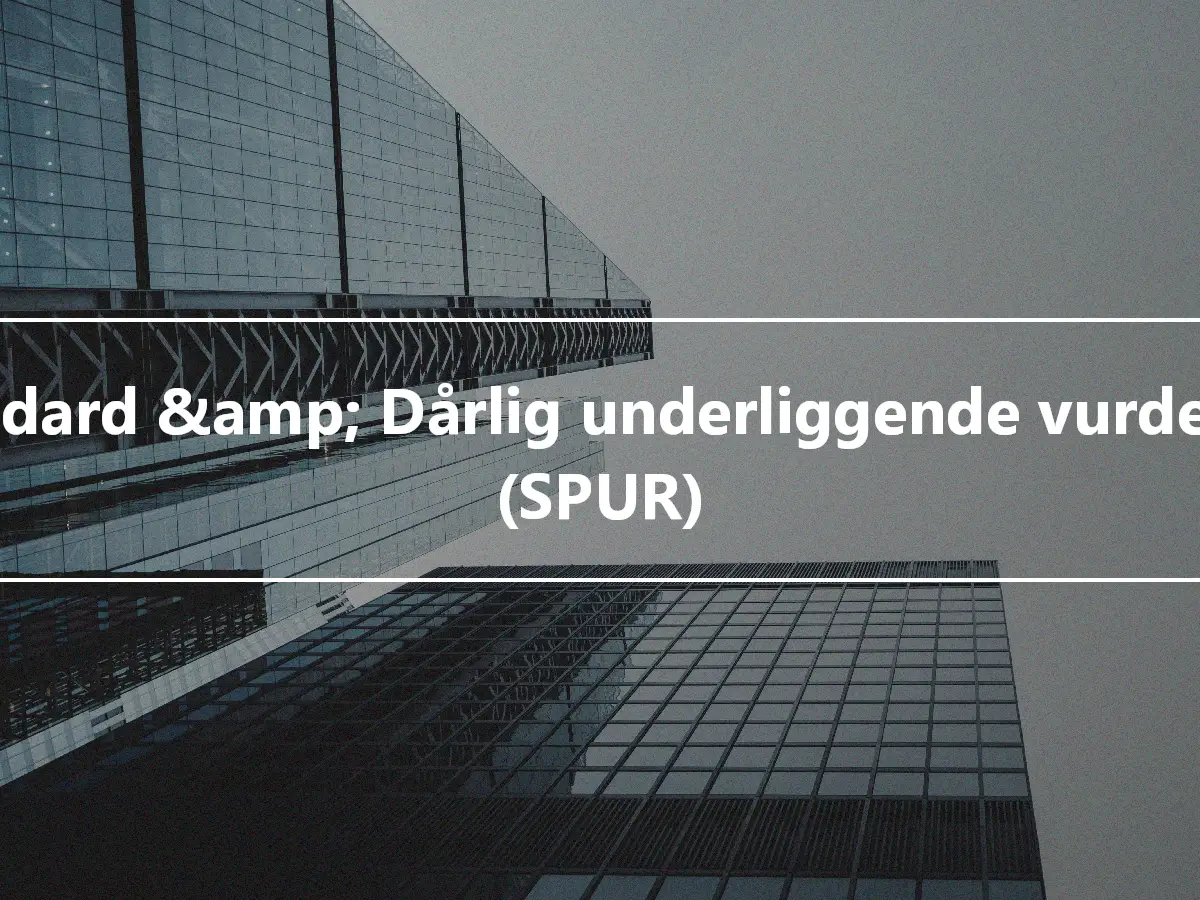 Standard &amp; Dårlig underliggende vurdering (SPUR)