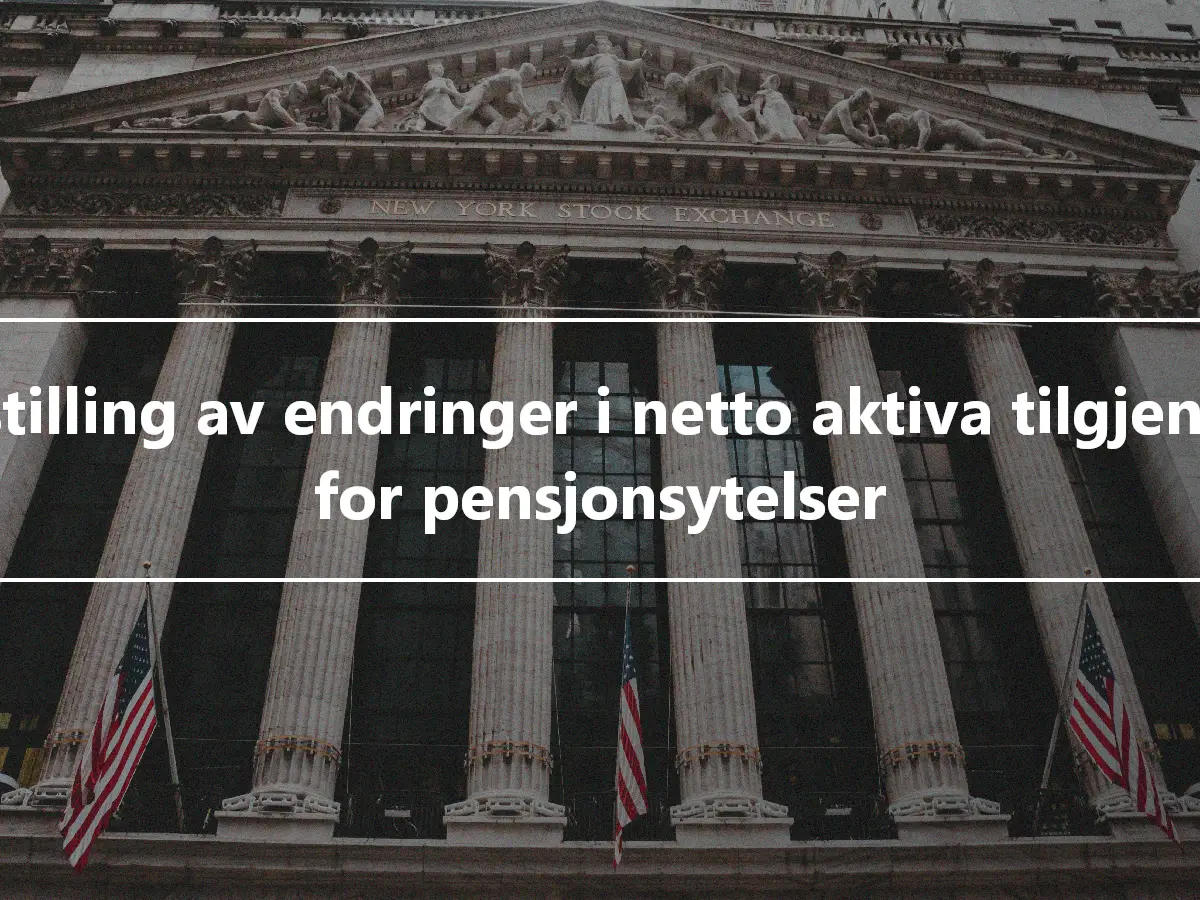 Oppstilling av endringer i netto aktiva tilgjengelig for pensjonsytelser