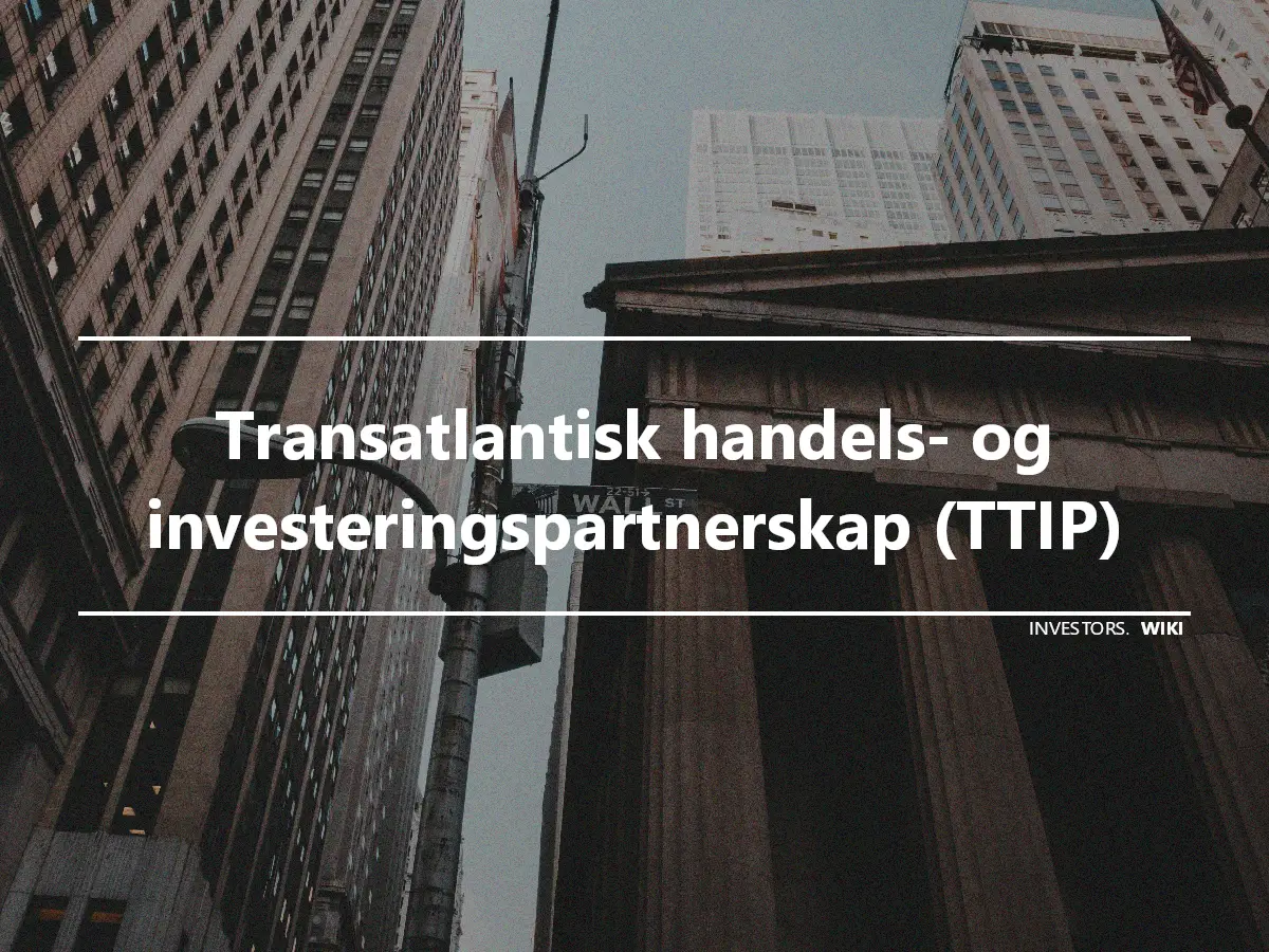 Transatlantisk handels- og investeringspartnerskap (TTIP)