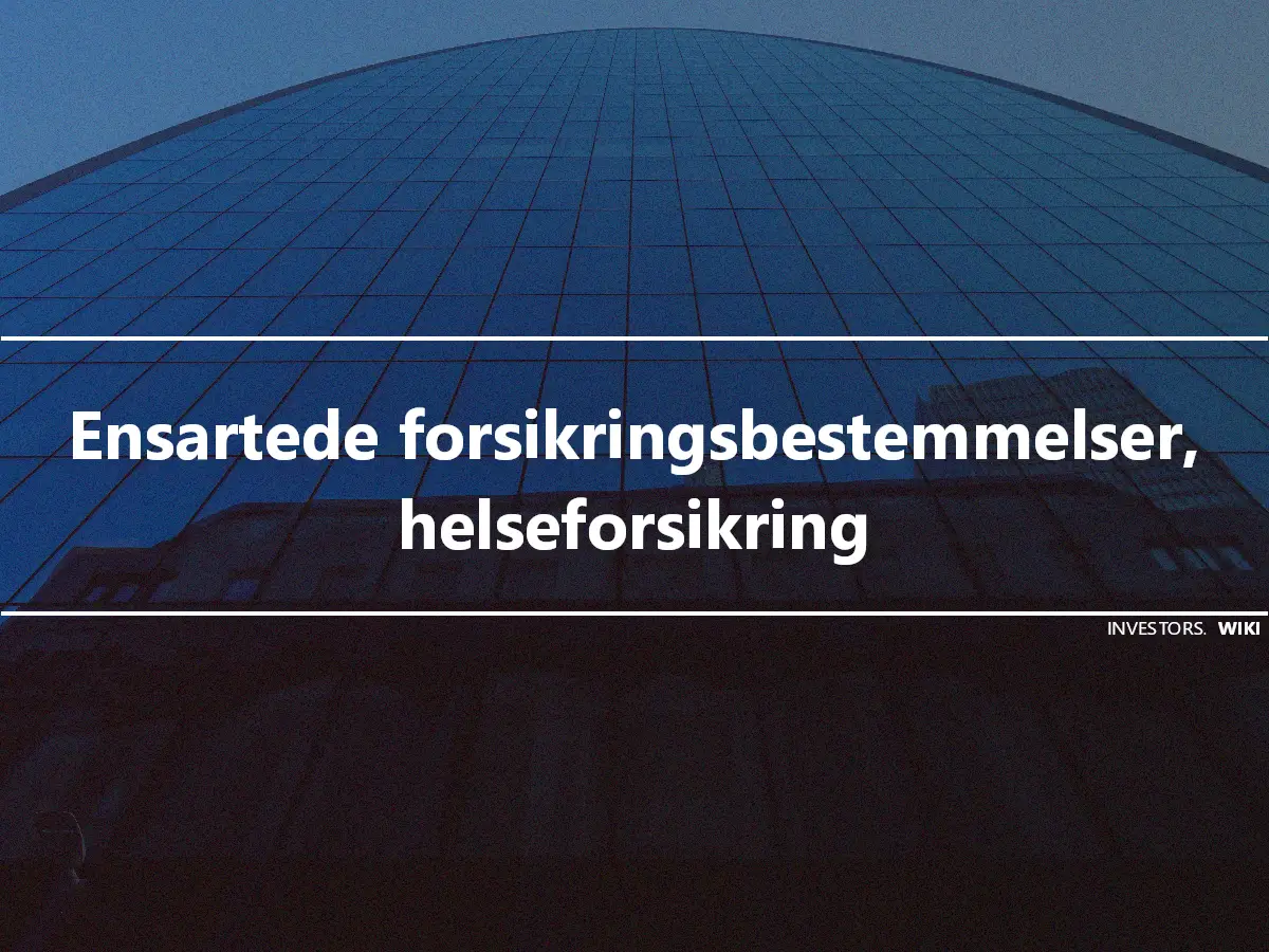 Ensartede forsikringsbestemmelser, helseforsikring