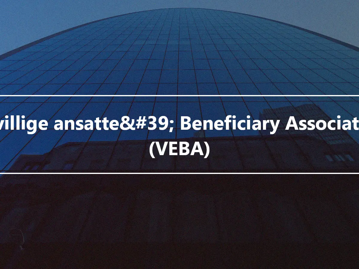 Frivillige ansatte&#39; Beneficiary Association (VEBA)