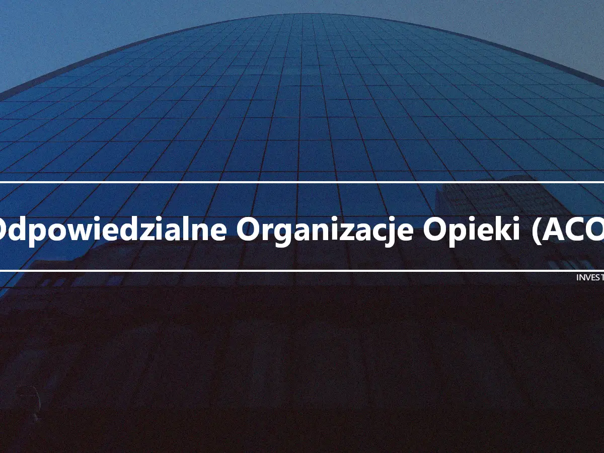 Odpowiedzialne Organizacje Opieki (ACO)