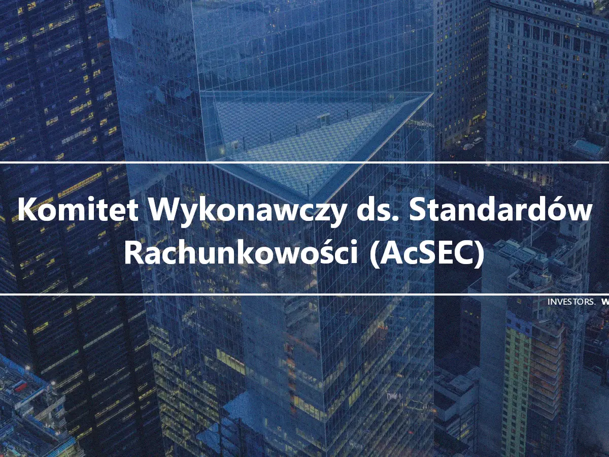 Komitet Wykonawczy ds. Standardów Rachunkowości (AcSEC)