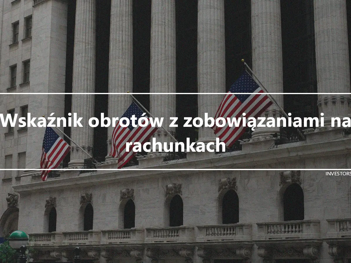 Wskaźnik obrotów z zobowiązaniami na rachunkach