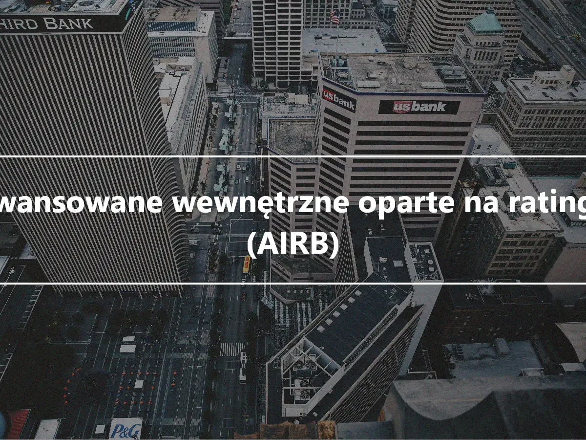 Zaawansowane wewnętrzne oparte na ratingach (AIRB)