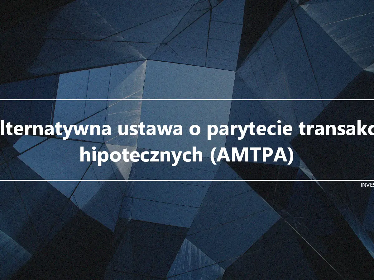 Alternatywna ustawa o parytecie transakcji hipotecznych (AMTPA)
