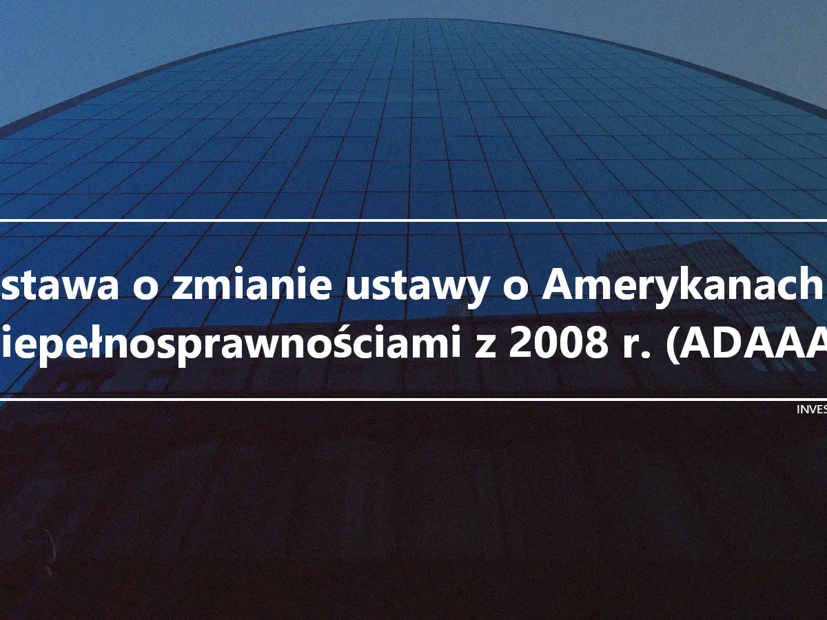 Ustawa o zmianie ustawy o Amerykanach z niepełnosprawnościami z 2008 r. (ADAAA)