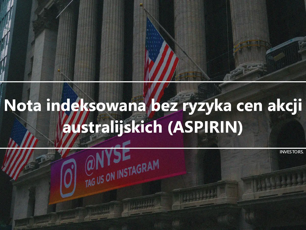 Nota indeksowana bez ryzyka cen akcji australijskich (ASPIRIN)