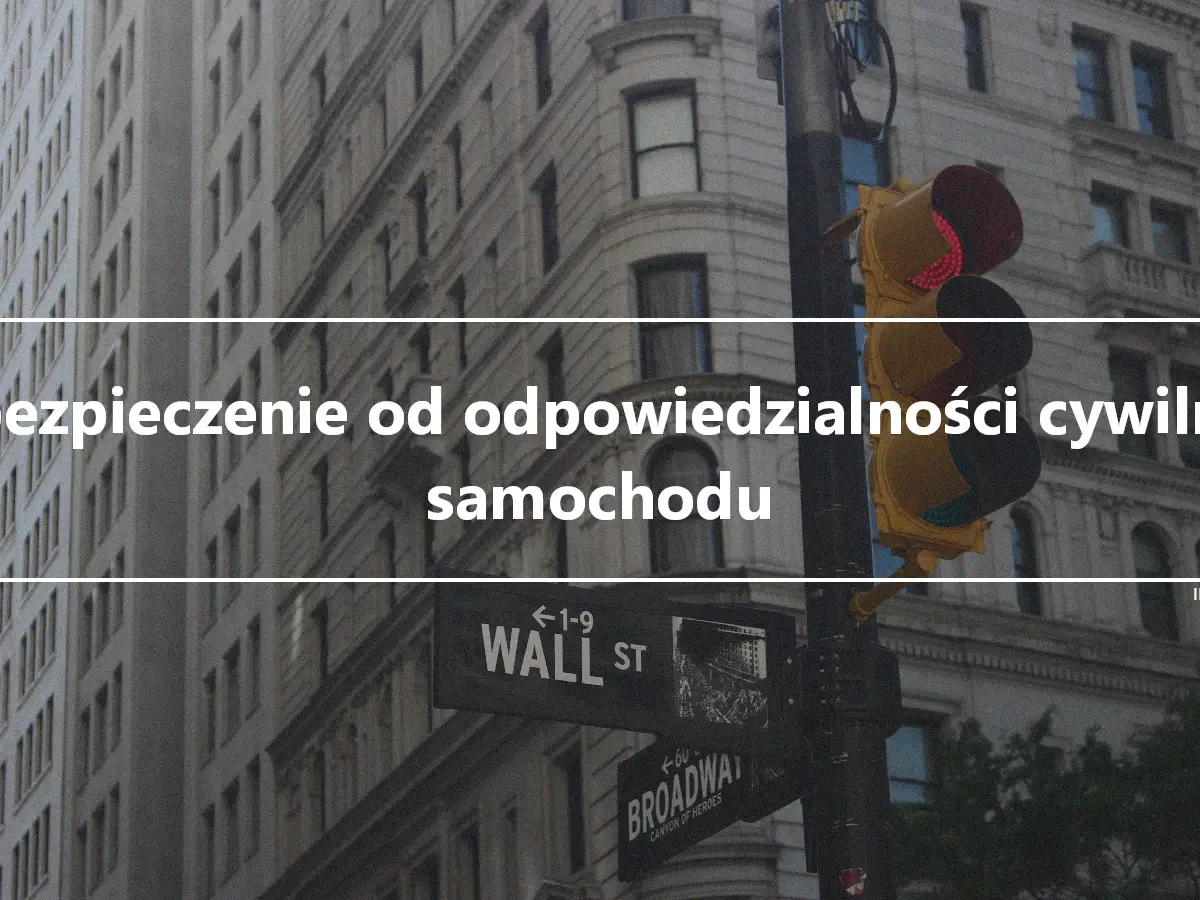 Ubezpieczenie od odpowiedzialności cywilnej samochodu