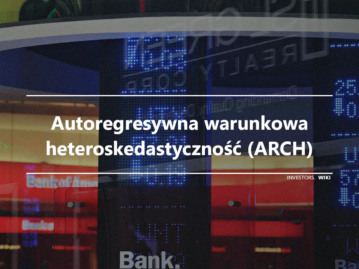 Autoregresywna warunkowa heteroskedastyczność (ARCH)