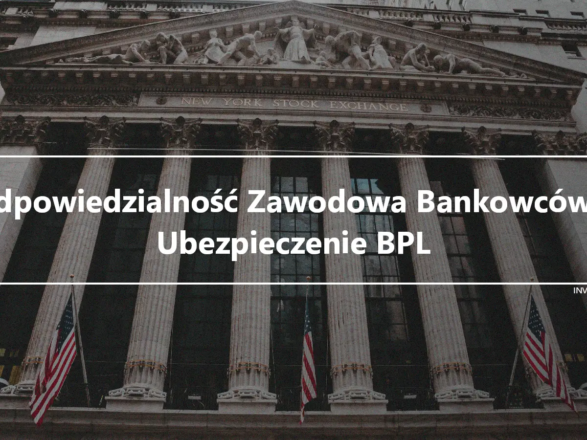 Odpowiedzialność Zawodowa Bankowców – Ubezpieczenie BPL