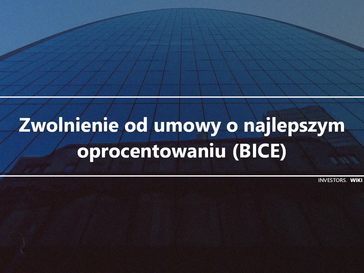 Zwolnienie od umowy o najlepszym oprocentowaniu (BICE)