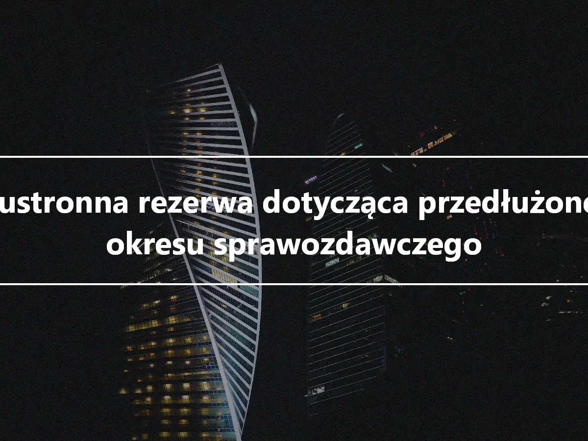 Dwustronna rezerwa dotycząca przedłużonego okresu sprawozdawczego