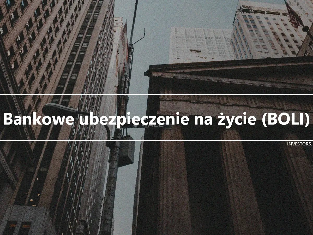 Bankowe ubezpieczenie na życie (BOLI)