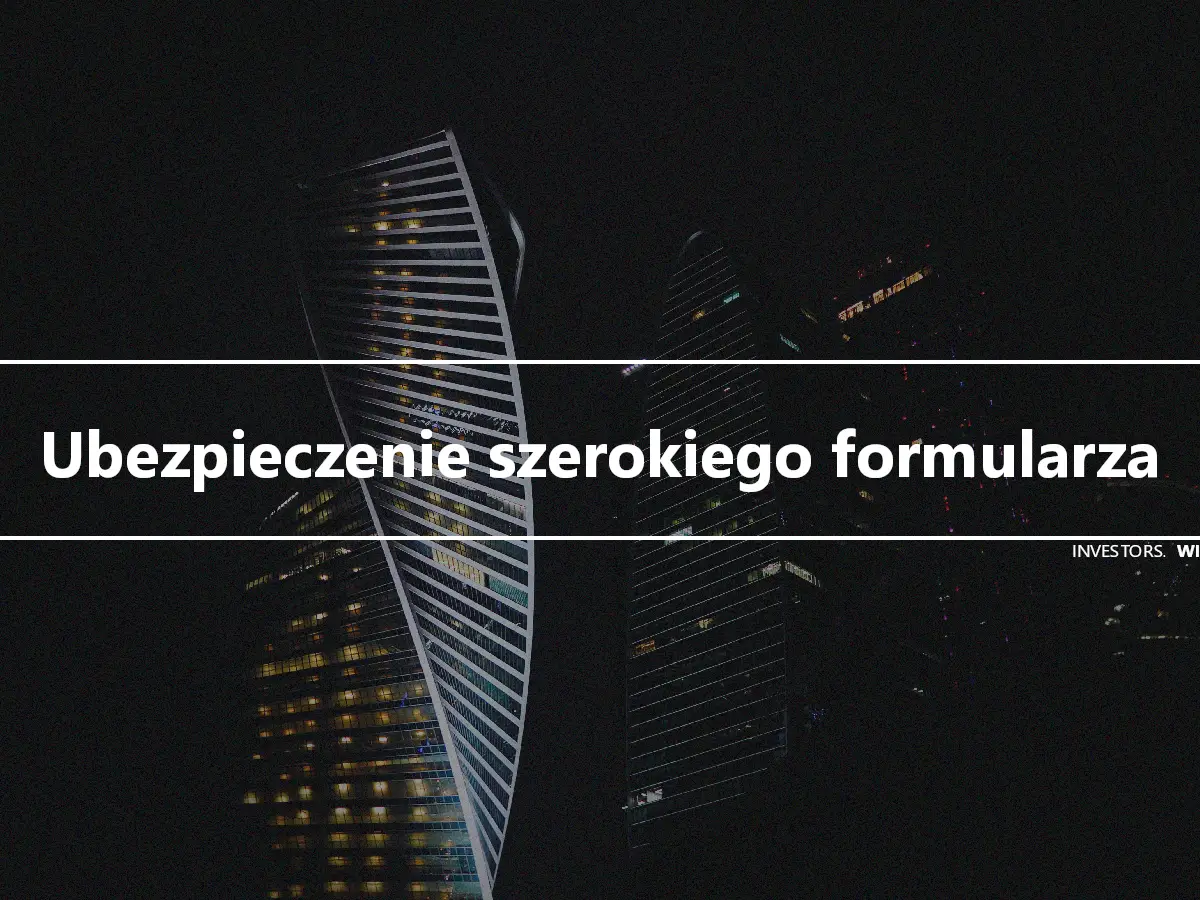 Ubezpieczenie szerokiego formularza