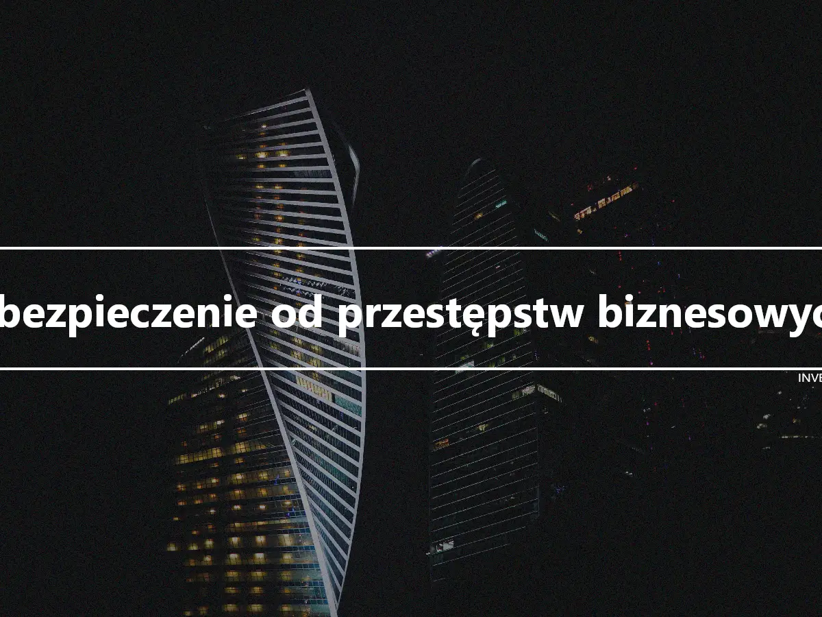 Ubezpieczenie od przestępstw biznesowych