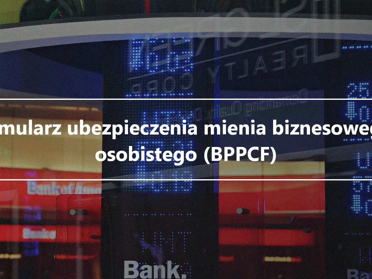 Formularz ubezpieczenia mienia biznesowego i osobistego (BPPCF)