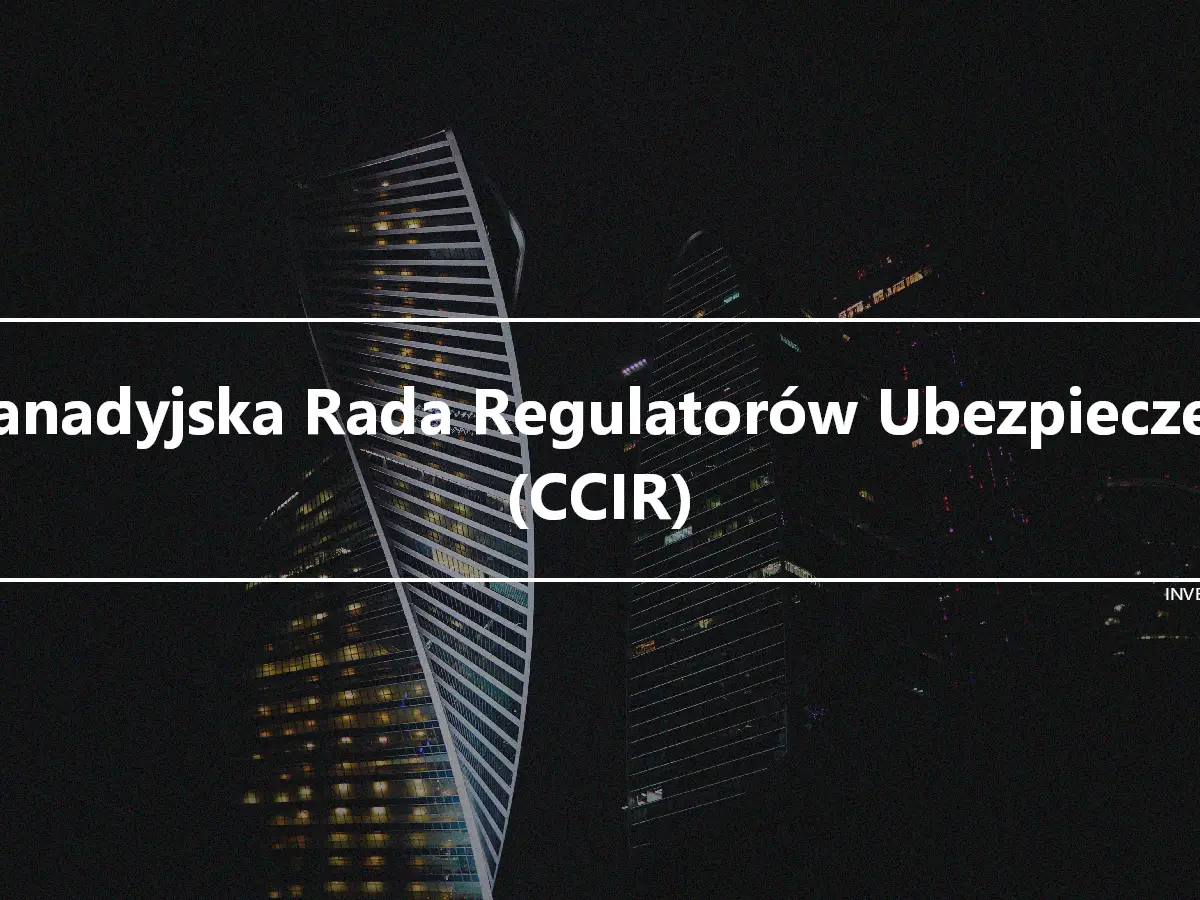 Kanadyjska Rada Regulatorów Ubezpieczeń (CCIR)