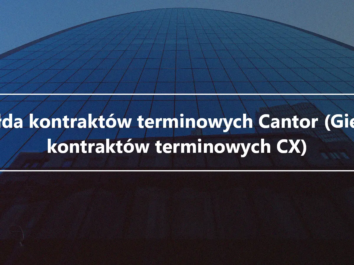 Giełda kontraktów terminowych Cantor (Giełda kontraktów terminowych CX)