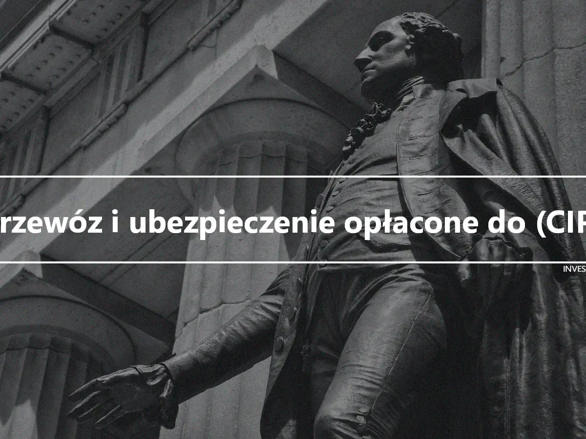 Przewóz i ubezpieczenie opłacone do (CIP)