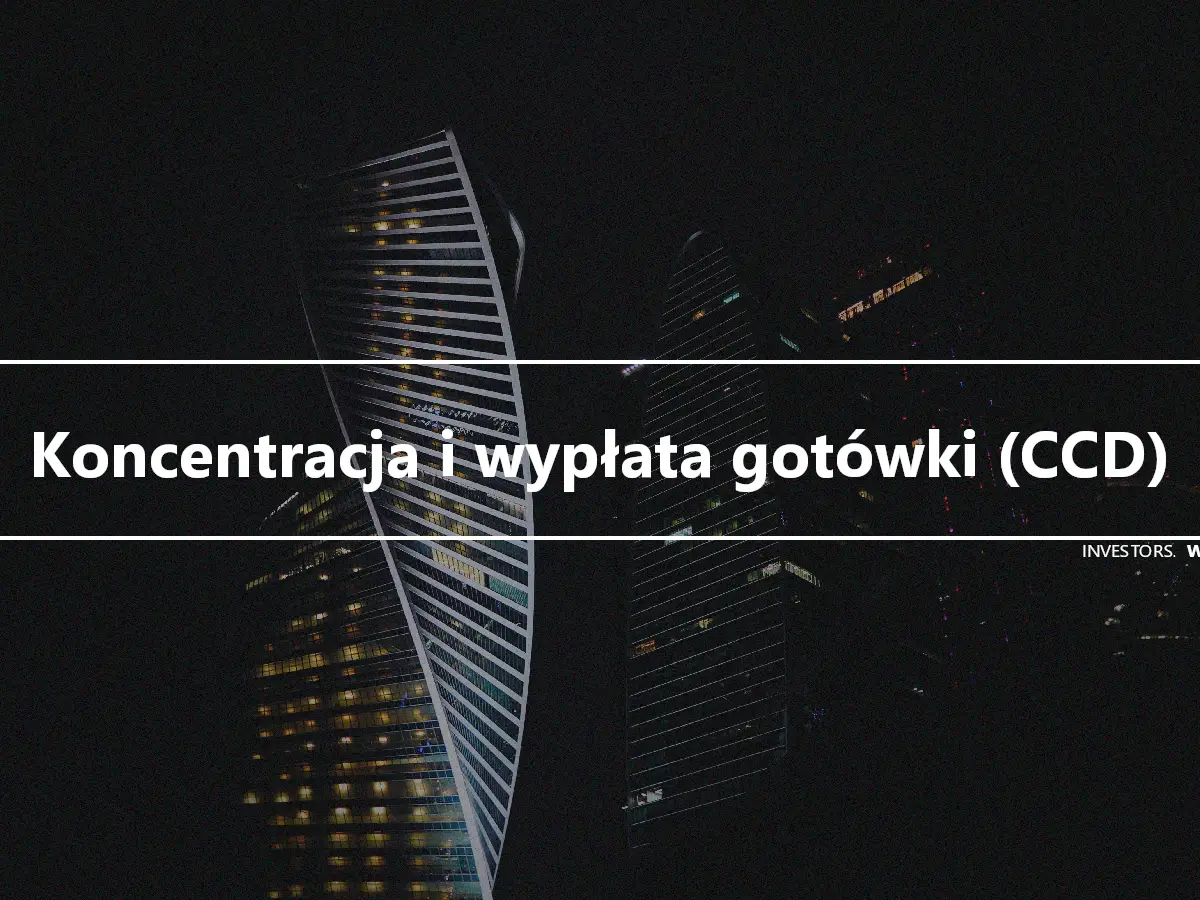 Koncentracja i wypłata gotówki (CCD)