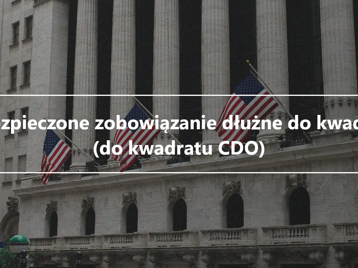 Zabezpieczone zobowiązanie dłużne do kwadratu (do kwadratu CDO)