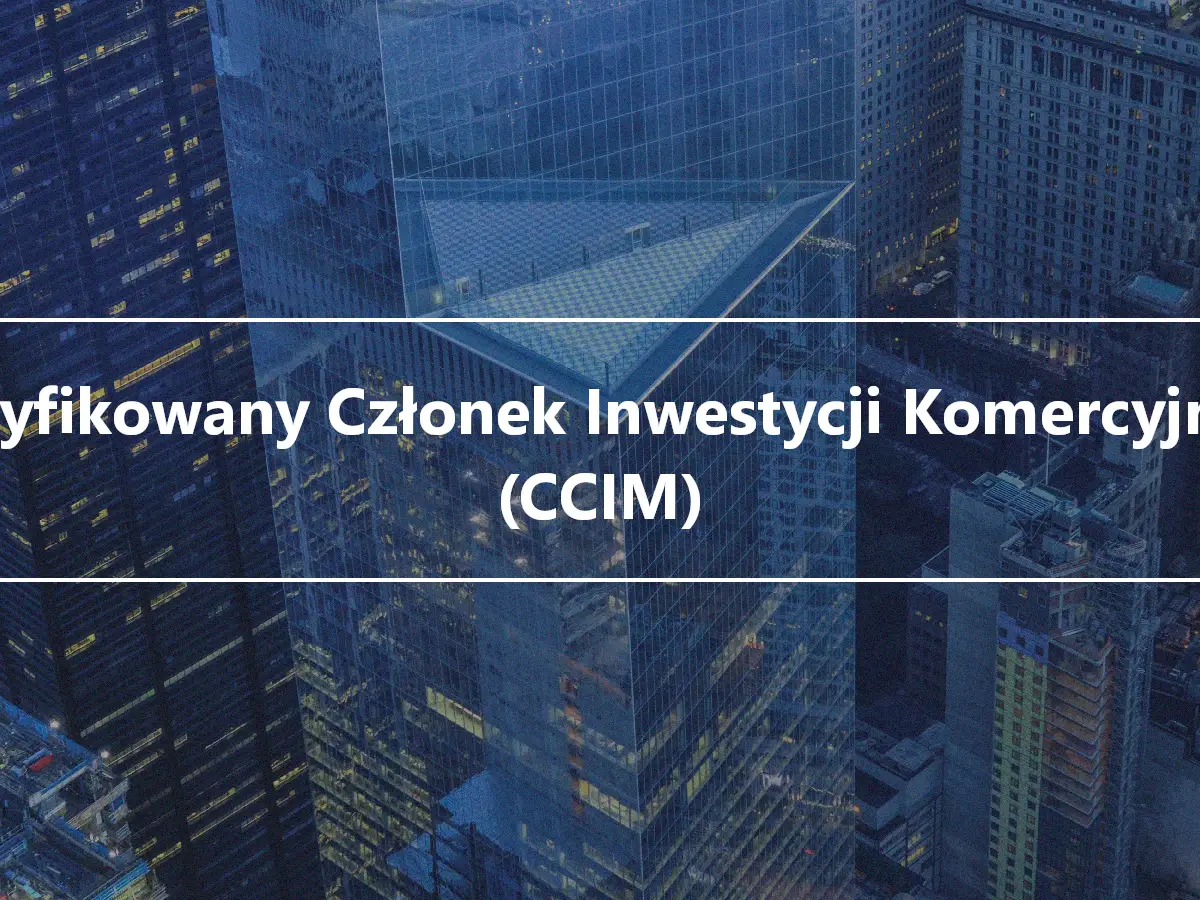 Certyfikowany Członek Inwestycji Komercyjnych (CCIM)