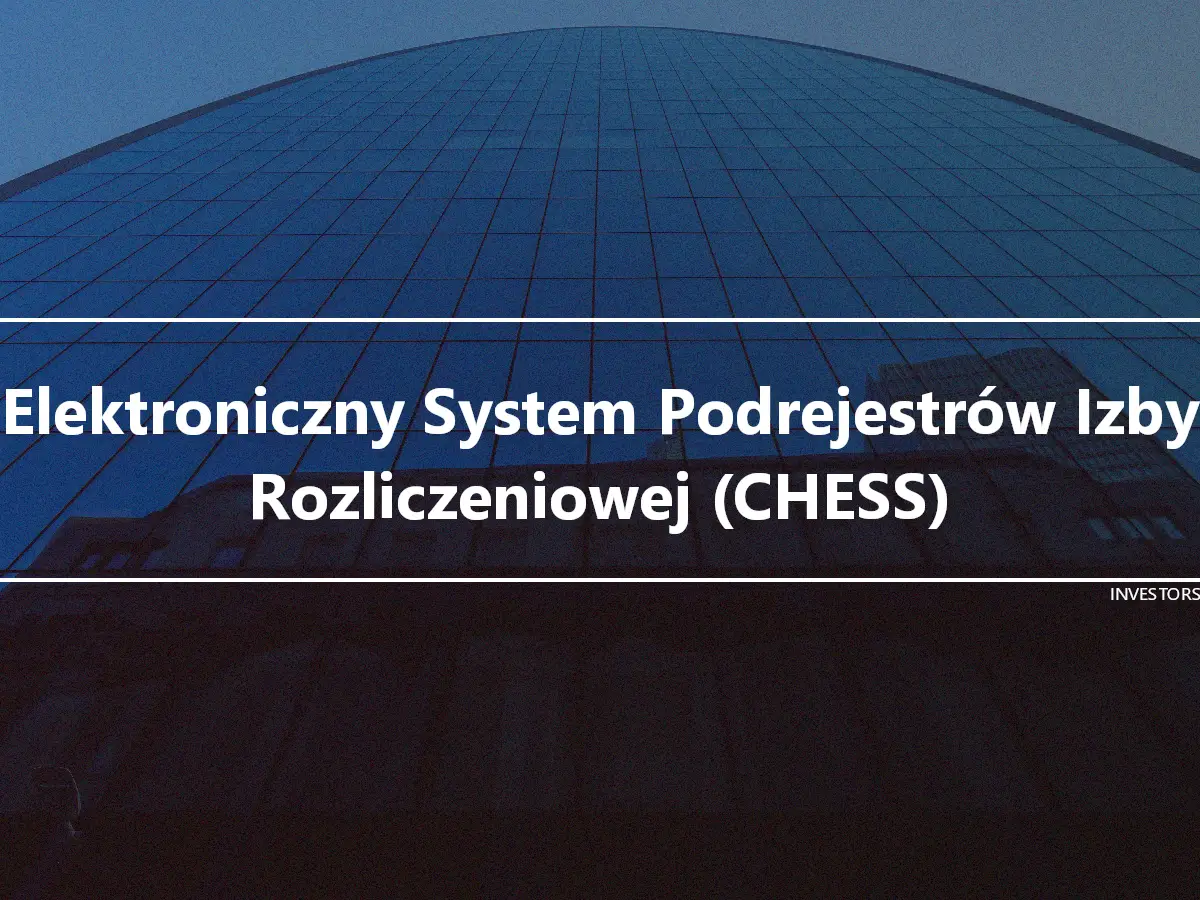 Elektroniczny System Podrejestrów Izby Rozliczeniowej (CHESS)