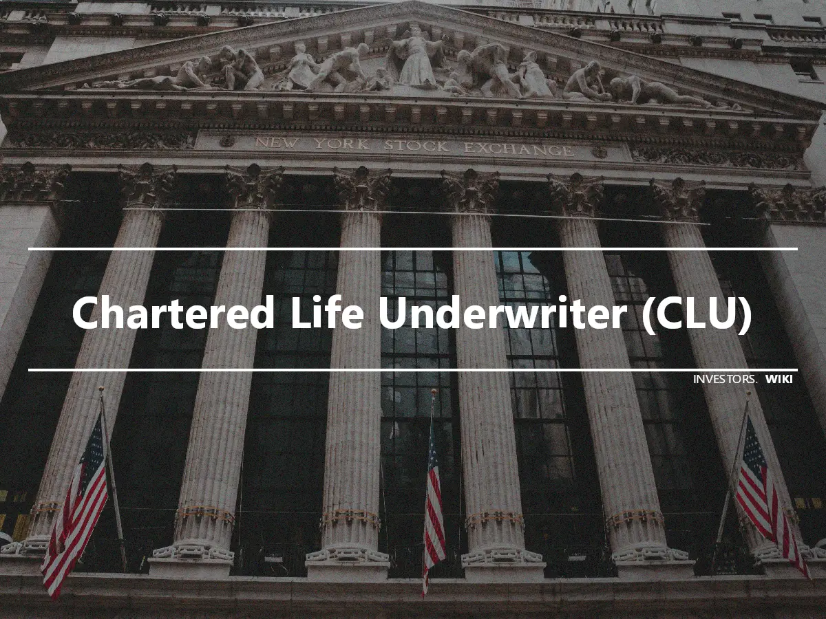 Chartered Life Underwriter (CLU)