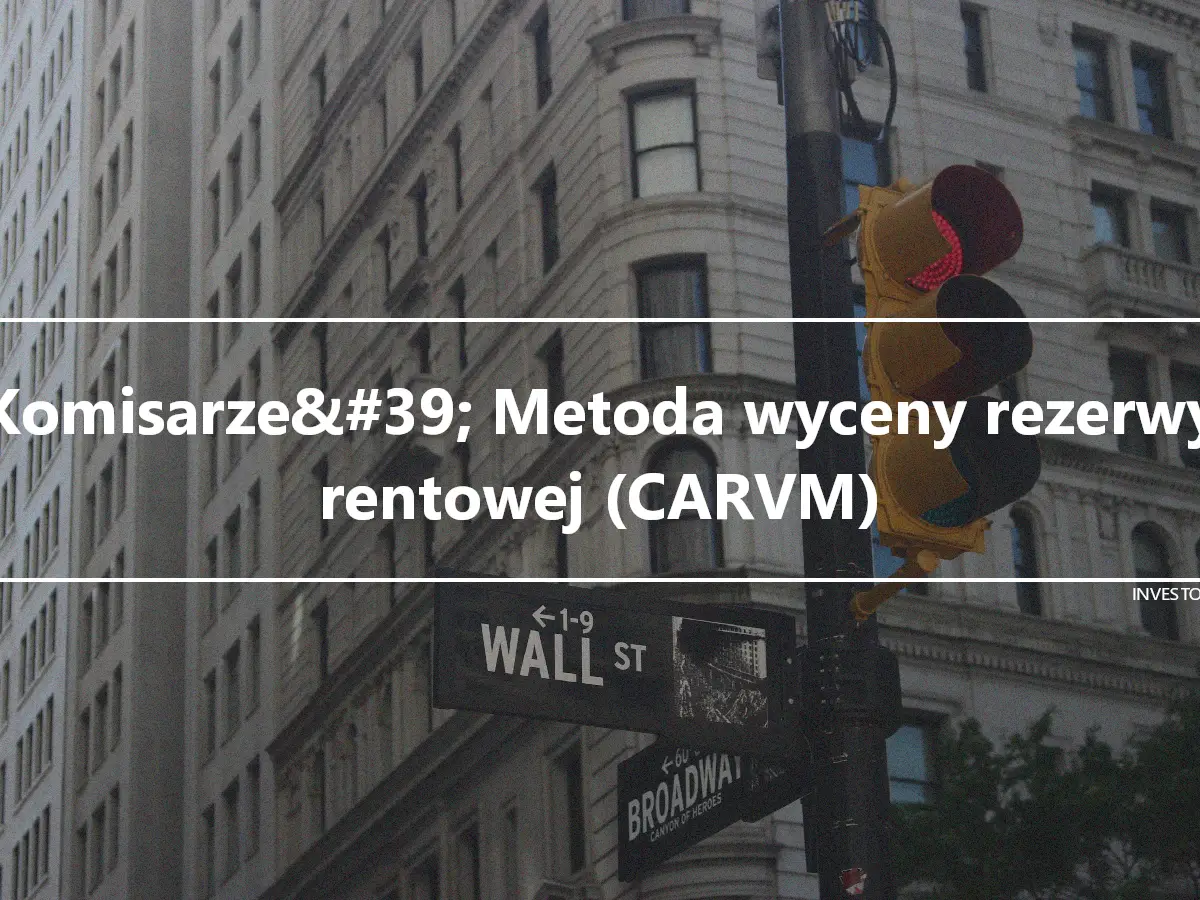 Komisarze&#39; Metoda wyceny rezerwy rentowej (CARVM)