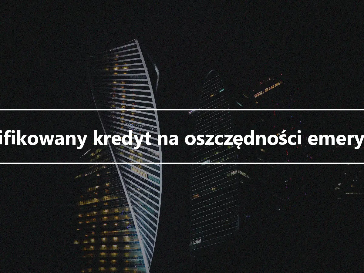 Kwalifikowany kredyt na oszczędności emerytalne