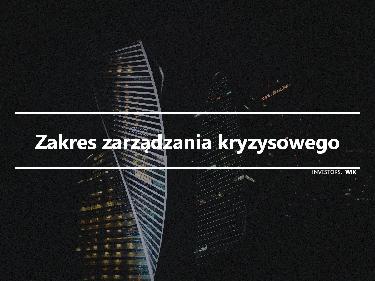 Zakres zarządzania kryzysowego