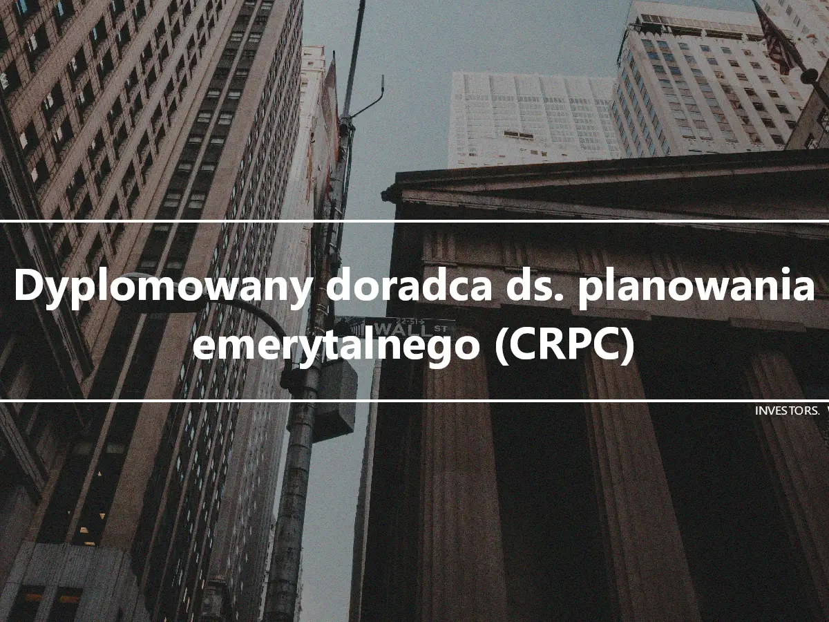 Dyplomowany doradca ds. planowania emerytalnego (CRPC)