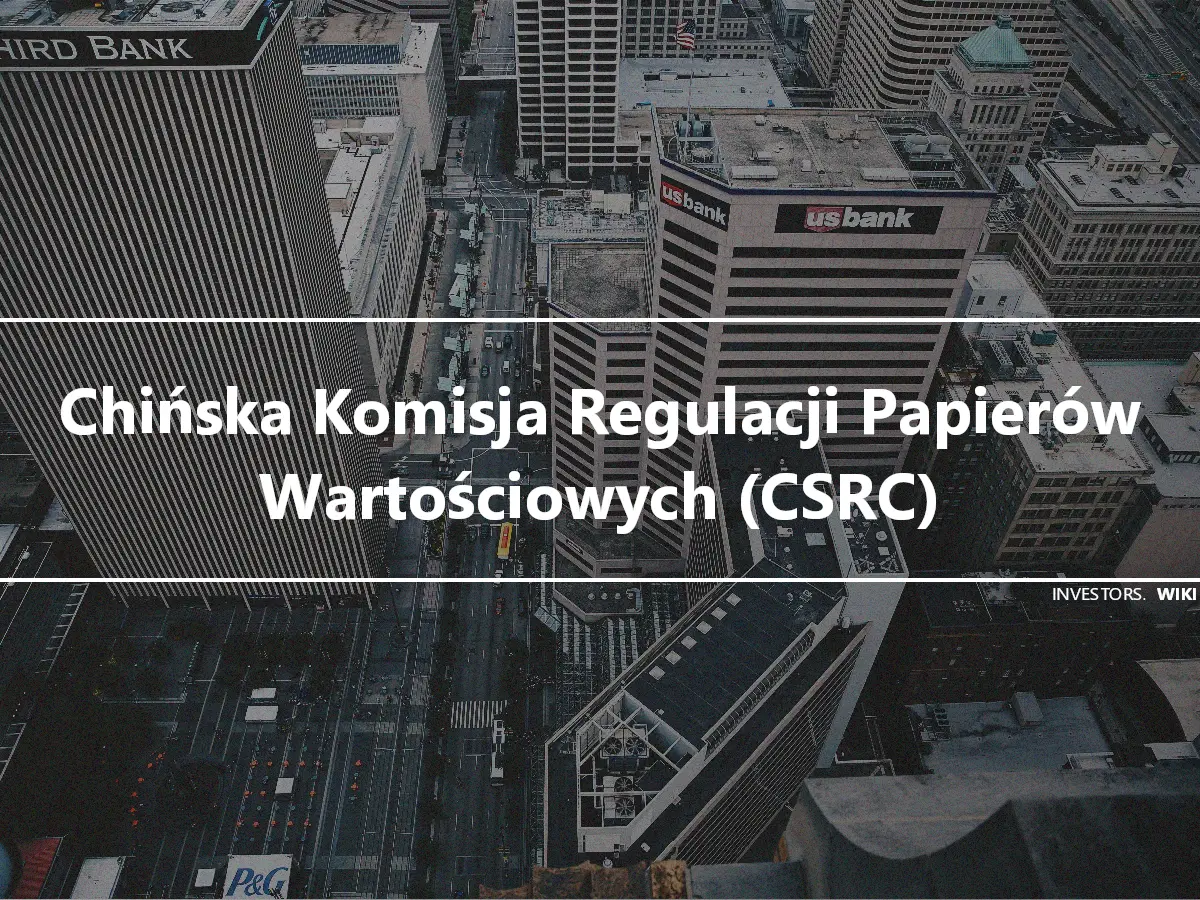 Chińska Komisja Regulacji Papierów Wartościowych (CSRC)