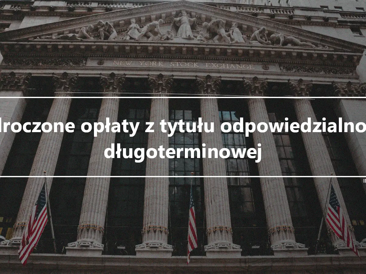 Odroczone opłaty z tytułu odpowiedzialności długoterminowej