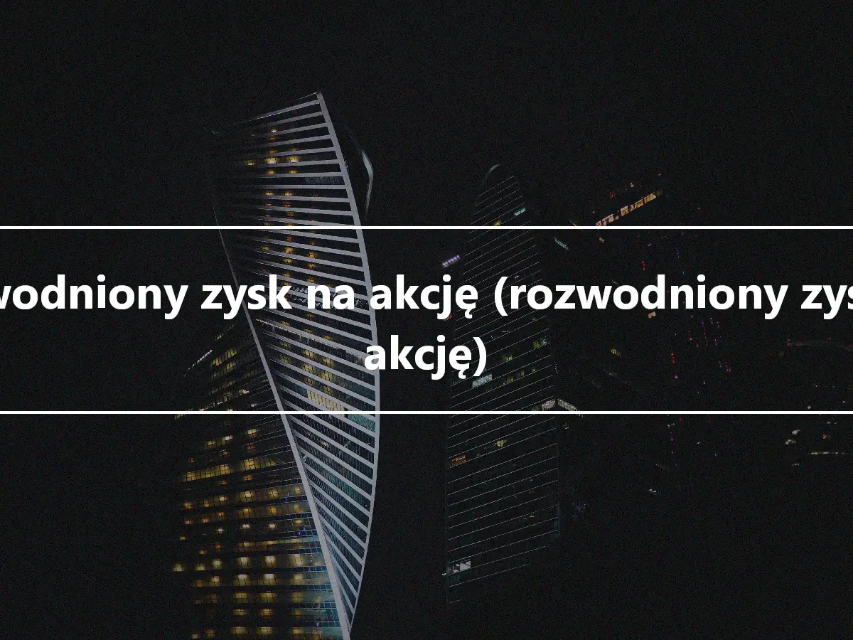 Rozwodniony zysk na akcję (rozwodniony zysk na akcję)