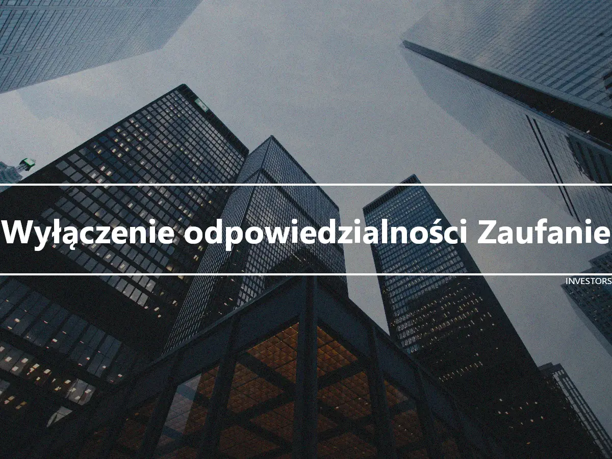 Wyłączenie odpowiedzialności Zaufanie