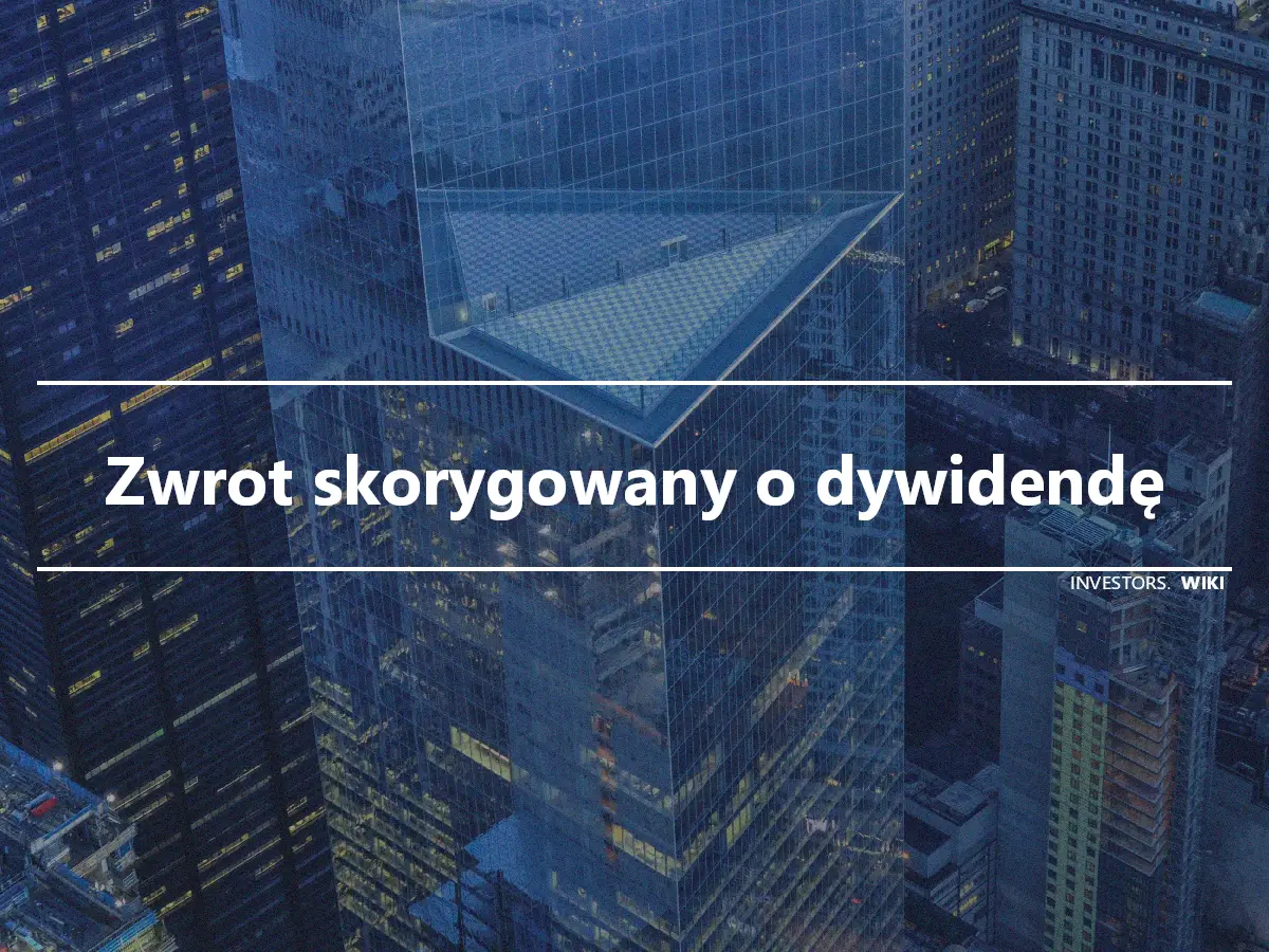 Zwrot skorygowany o dywidendę