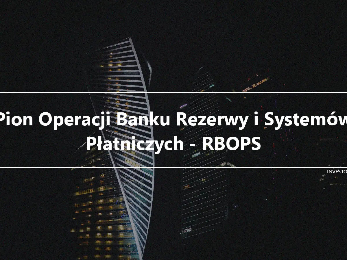 Pion Operacji Banku Rezerwy i Systemów Płatniczych - RBOPS