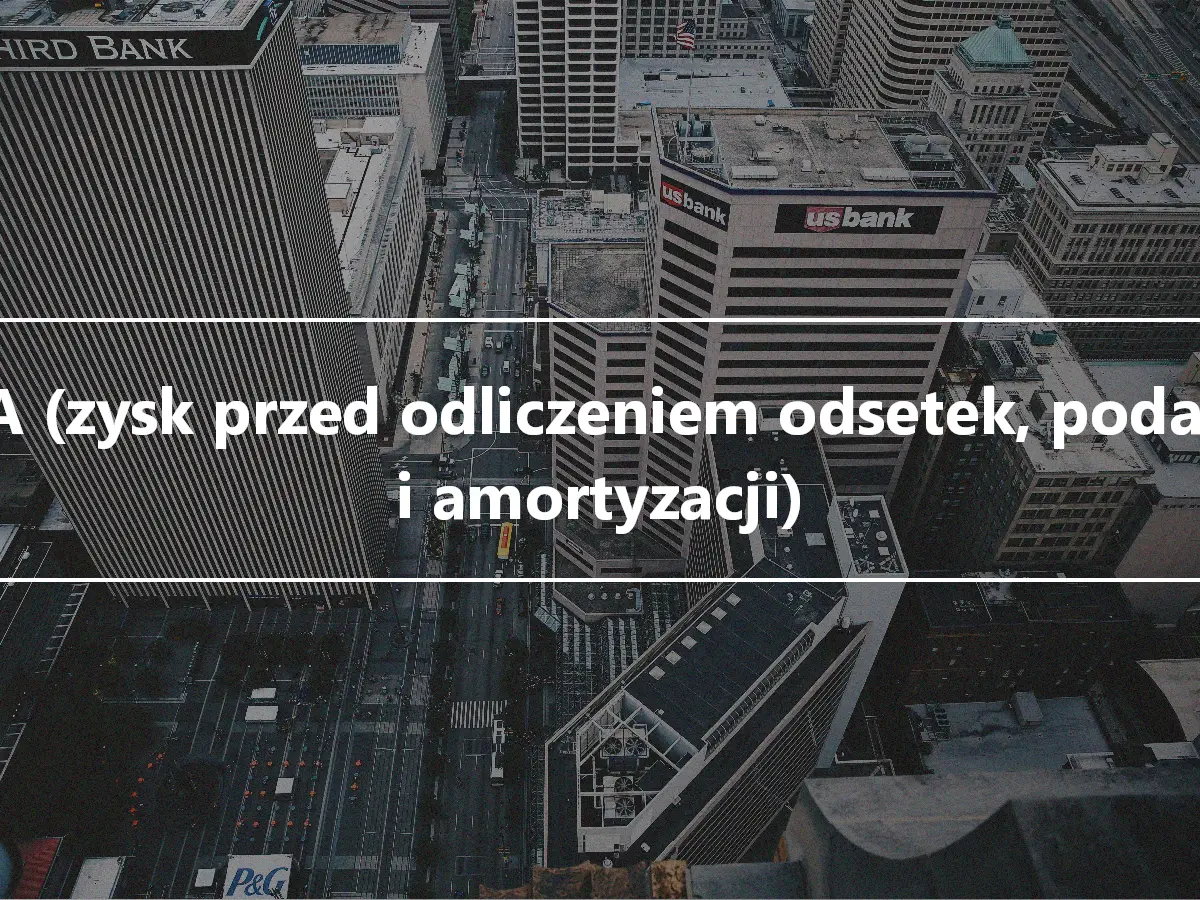 EBITA (zysk przed odliczeniem odsetek, podatków i amortyzacji)