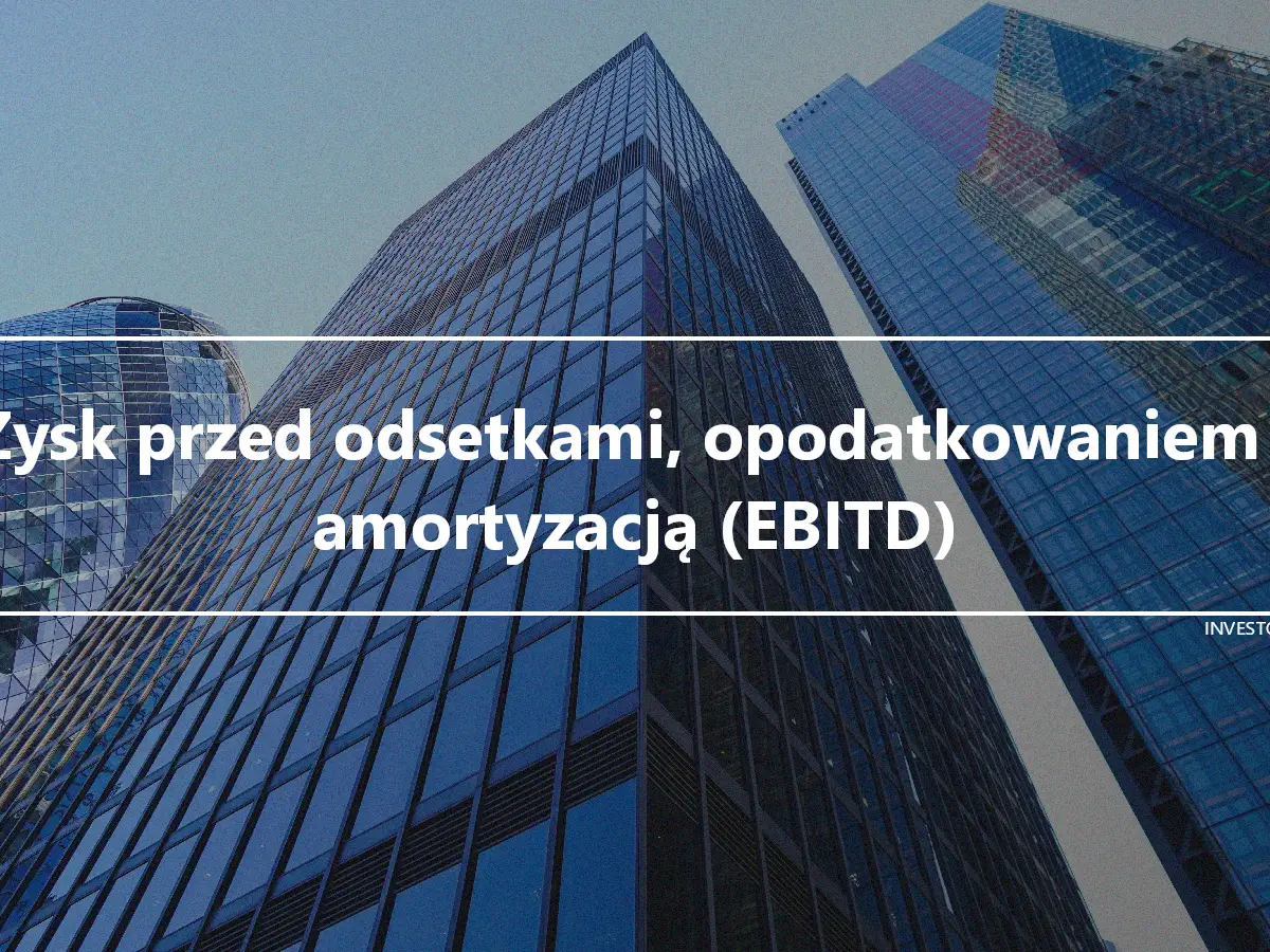 Zysk przed odsetkami, opodatkowaniem i amortyzacją (EBITD)