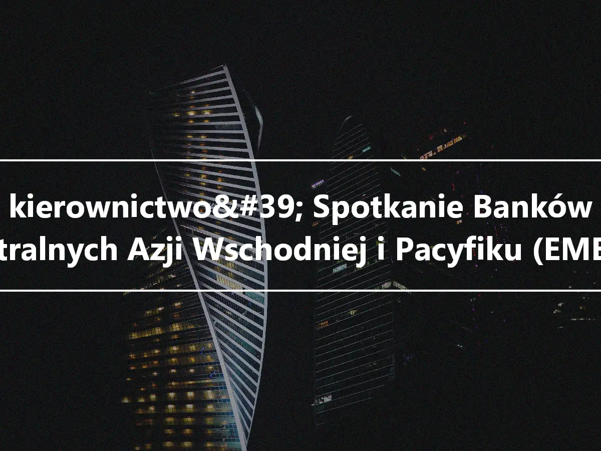 kierownictwo&#39; Spotkanie Banków Centralnych Azji Wschodniej i Pacyfiku (EMEAP)