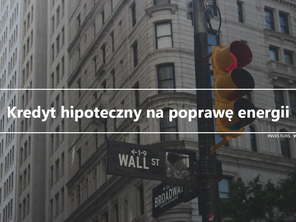 Kredyt hipoteczny na poprawę energii